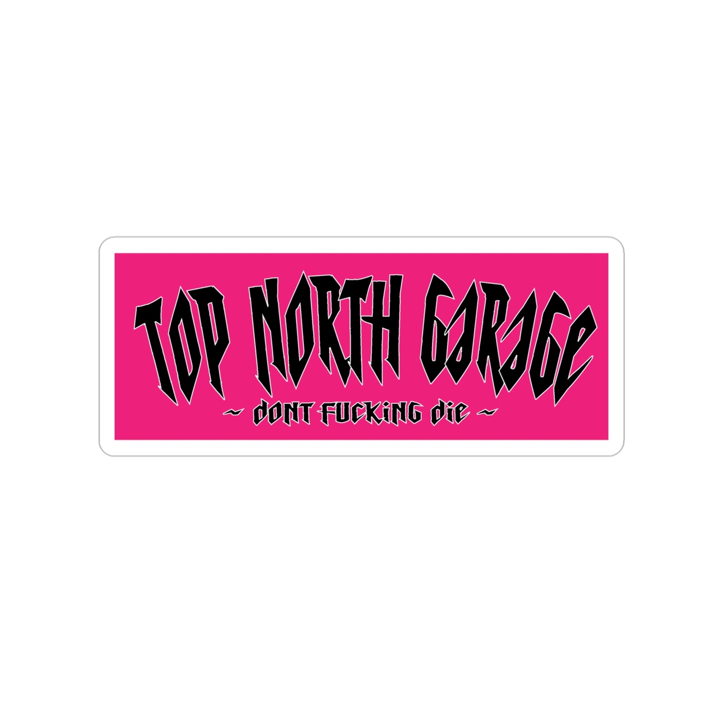 Garage Sticker — “Top North Garage” Die-Cut Outdoor Sticker (Don’t Fucking Die)